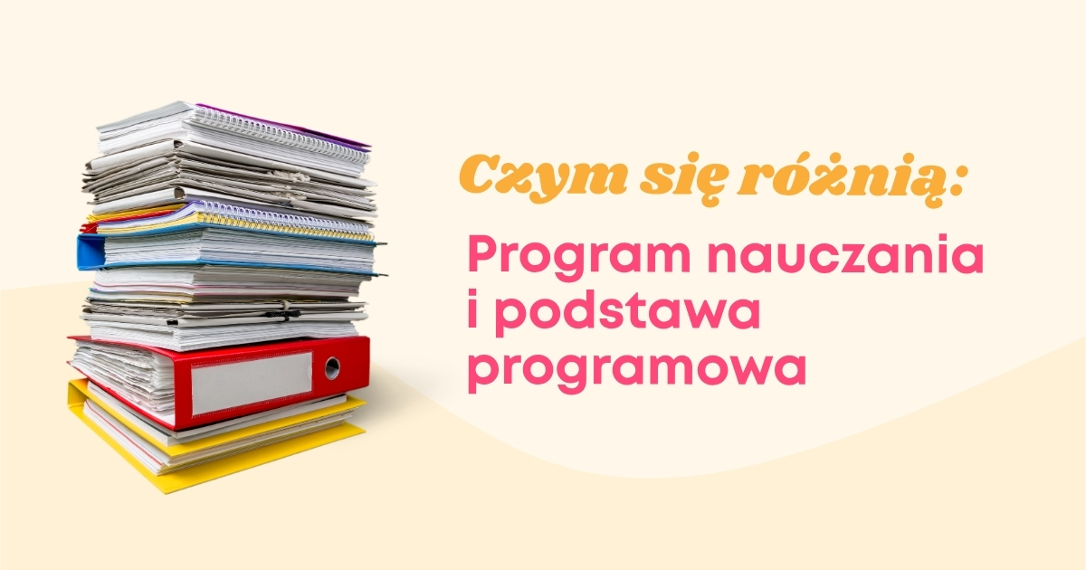 Czym się różnią Podstawa Programowa i program nauczania